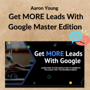 Aaron Young – Get MORE Leads With Google Master Edition
