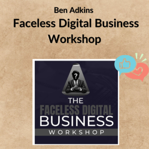 Ben Adkins – Faceless Digital Business Workshop