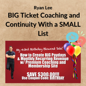 Ryan Lee – BIG Ticket Coaching and Continuity With a SMALL List