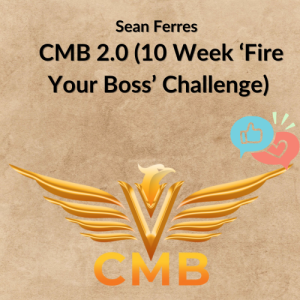 Sean Ferres – CMB 2.0 (10 Week ‘Fire Your Boss’ Challenge)