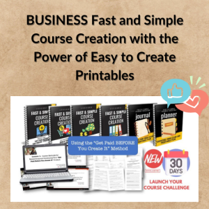 BUSINESS Fast and Simple Course Creation with the Power of Easy to Create Printables