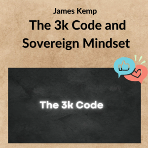 James Kemp – The 3k Code and Sovereign Mindset