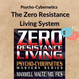 Psycho-Cybernetics – The Zero Resistance Living System