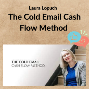 Laura Lopuch – The Cold Email Cash Flow Method