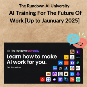 The Rundown AI University - AI Training For The Future Of Work [Up to Jaunuary 2025]