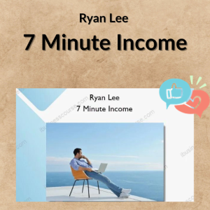 Ryan Lee – 7 Minute Income