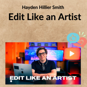 Hayden Hillier Smith – Edit Like an Artist