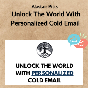 Alastair Pitts – Unlock The World With Personalized Cold Email