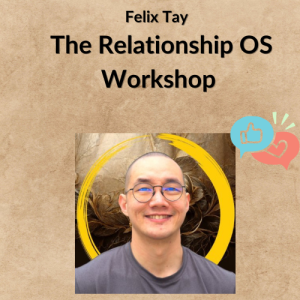 Felix Tay - The Relationship OS Workshop