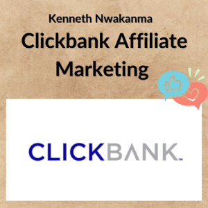 Kenneth Nwakanma – Clickbank Affiliate Marketing