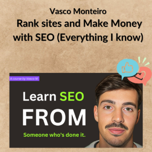 Vasco Monteiro – Rank sites and Make Money with SEO (Everything I know)