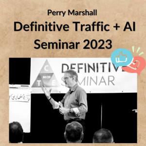 Perry Marshall – Definitive Traffic + AI Seminar 2023