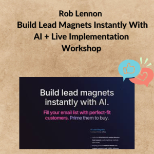 Rob Lennon - Build Lead Magnets Instantly With AI + Live Implementation Workshop