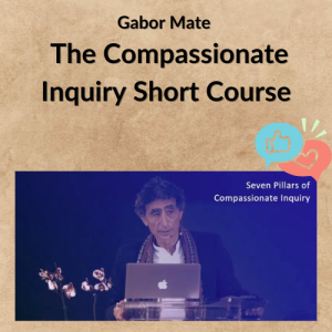 Gabor Mate – The Compassionate Inquiry Short Course