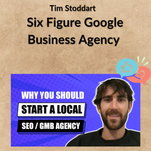 Tim Stoddart – Six Figure Google Business Agency