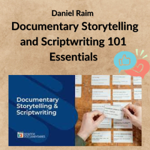 Daniel Raim – Documentary Storytelling and Scriptwriting 101 Essentials