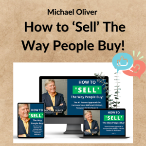 Michael Oliver – How to ‘Sell’ The Way People Buy!