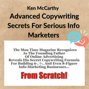 Ken McCarthy – Advanced Copywriting Secrets For Serious Info Marketers