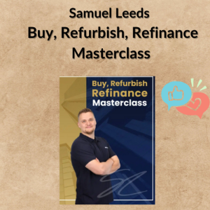 Samuel Leeds – Buy, Refurbish, Refinance Masterclass