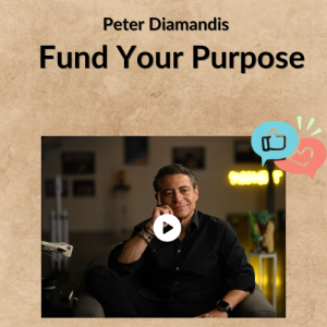 Peter Diamandis – Fund Your Purpose