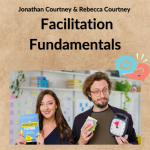 Jonathan Courtney & Rebecca Courtney - Facilitation Fundamentals