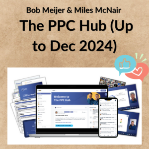 Bob Meijer & Miles McNair – The PPC Hub (Up to Dec 2024)