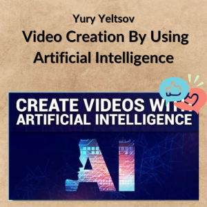 Yury Yeltsov – Video Creation By Using Artificial Intelligence