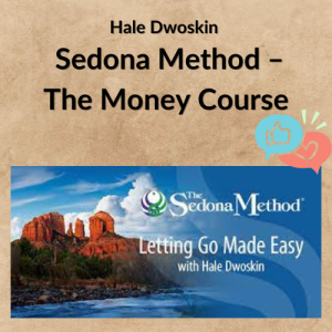 Hale Dwoskin – Sedona Method – The Money Course