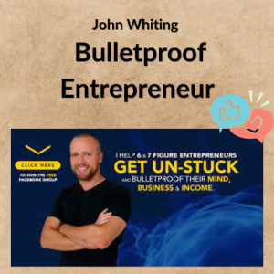 John Whiting – Bulletproof Entrepreneur