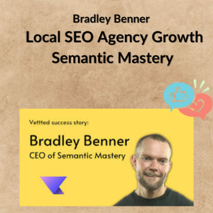 Bradley Benner - Local SEO Agency Growth Semantic Mastery