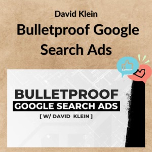 David Klein – Bulletproof Google Search Ads