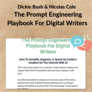 Dickie Bush & Nicolas Cole - The Prompt Engineering Playbook For Digital Writers