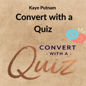 Kaye Putnam – Convert with a Quiz