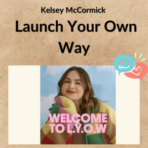 Kelsey McCormick – Launch Your Own Way