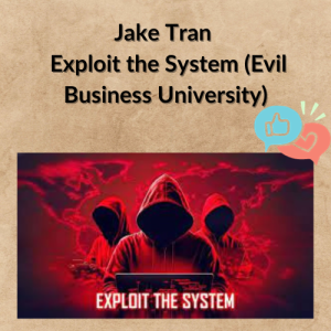 Jake Tran – Exploit the System (Evil Business University)
