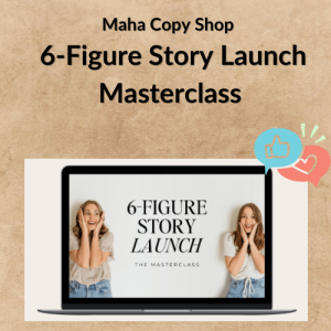 Maha Copy Shop – 6-Figure Story Launch Masterclass