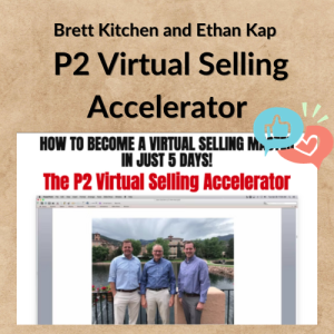 Brett Kitchen and Ethan Kap – P2 Virtual Selling Accelerator