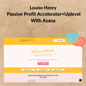 Louise Henry – Passive Profit Accelerator+Uplevel With Asana