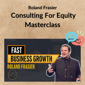 Consulting For Equity Masterclass by Roland Frasier