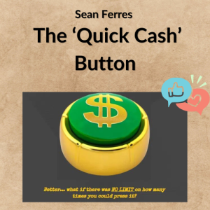 Sean Ferres – The ‘Quick Cash’ Button