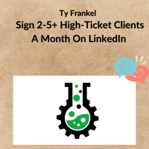 Ty Frankel - Sign 2-5+ High-Ticket Clients A Month On LinkedIn