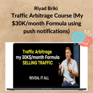 Riyad Briki – Traffic Arbitrage Course (My $30K/month Formula using push notifications)