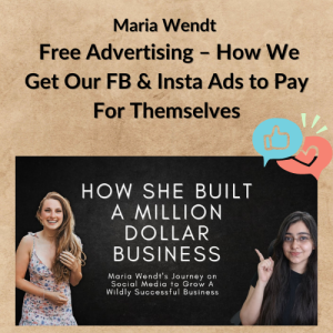 Maria Wendt – Free Advertising – How We Get Our FB & Insta Ads to Pay For Themselves
