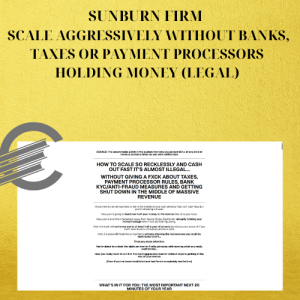 SUNBURN FIRM - SCALE AGGRESSIVELY WITHOUT BANKS, TAXES OR PAYMENT PROCESSORS HOLDING MONEY (LEGAL)