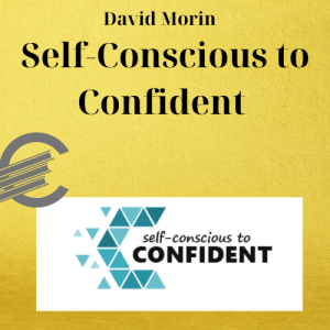 David Morin – Self-Conscious to Confident