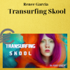 Renee Garcia - Transurfing Skool