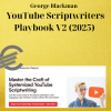 George Blackman - YouTube Scriptwriters Playbook V2 (2025)
