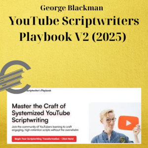 George Blackman - YouTube Scriptwriters Playbook V2 (2025)