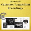 Taylor Welch – Customer Acquisition Recordings