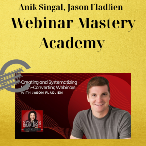 Anik Singal, Jason Fladlien – Webinar Mastery Academy